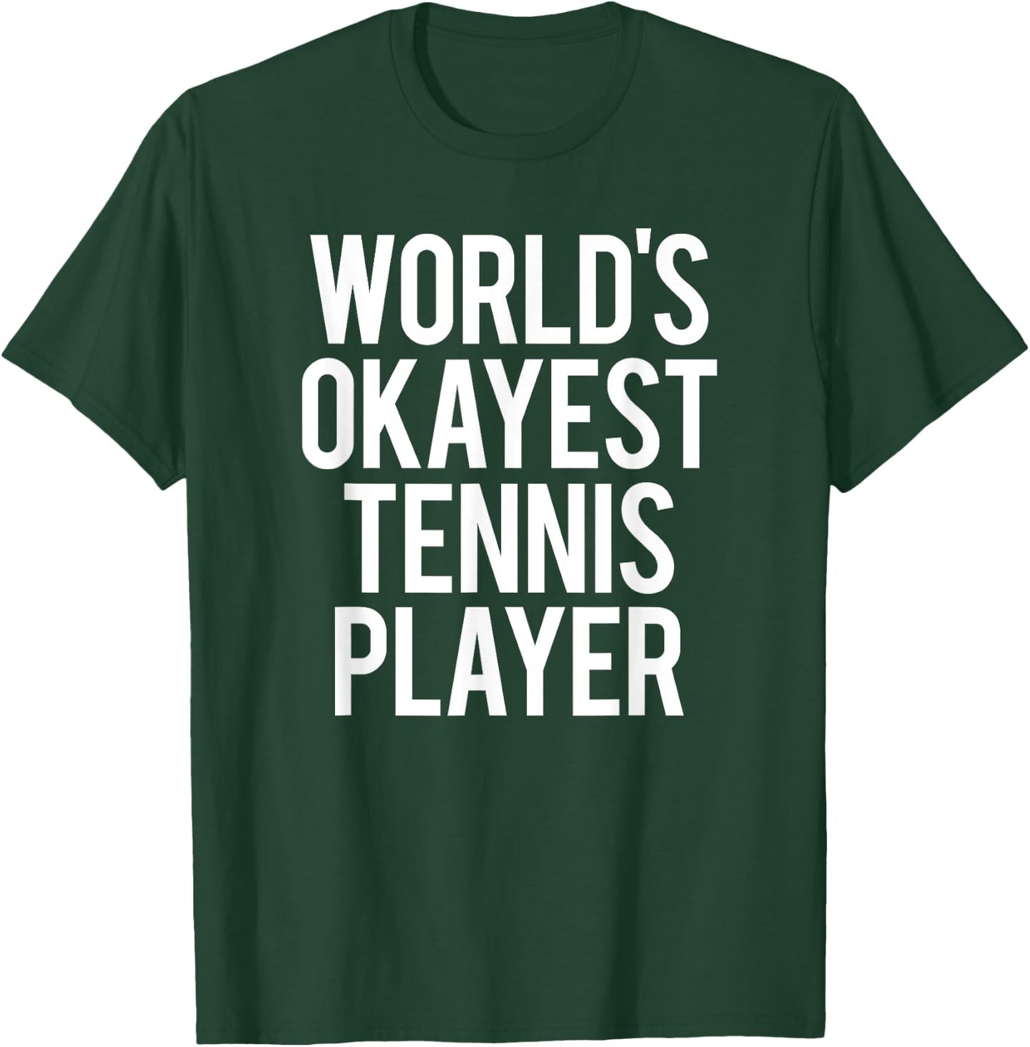 Worlds Okayest Tennis Player Funny Match Saying Workout Gift T-Shirt - T-Shirt | Forest
