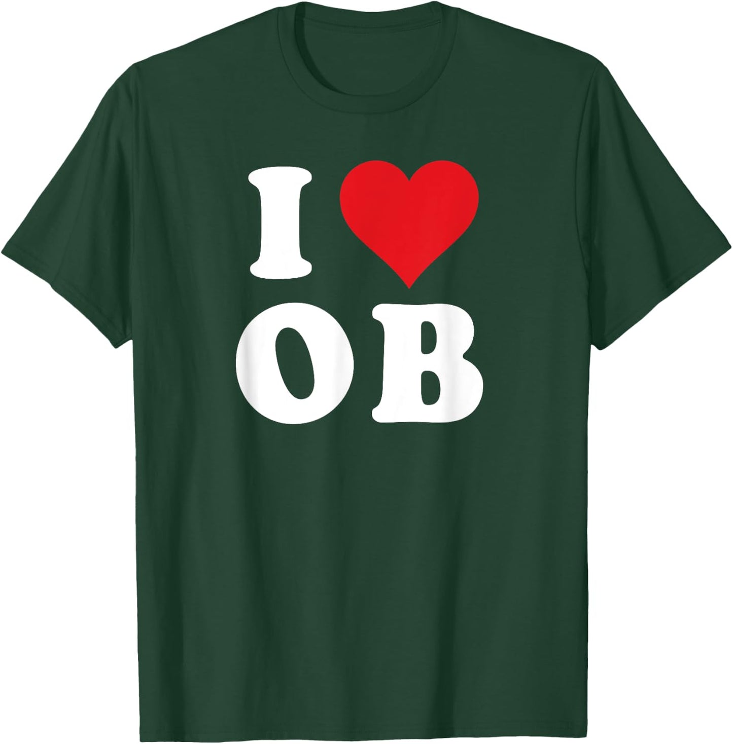 I Love OB Initials I Heart O.B. First Last Name O B T-Shirt - T-Shirt | Forest
