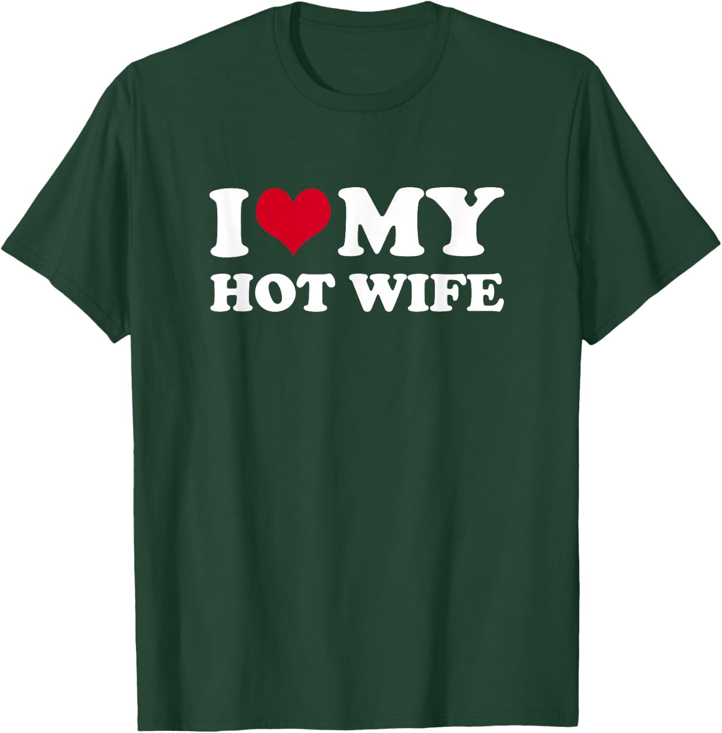 I Love My Hot Wife T-Shirt - T-Shirt | Forest