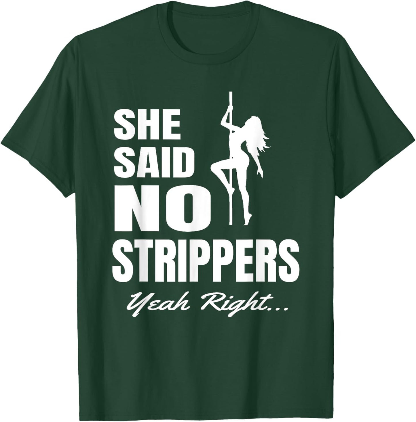 Funny Bachelor Party She Said No Strippers... Yeah Right T-Shirt - T-Shirt | Forest