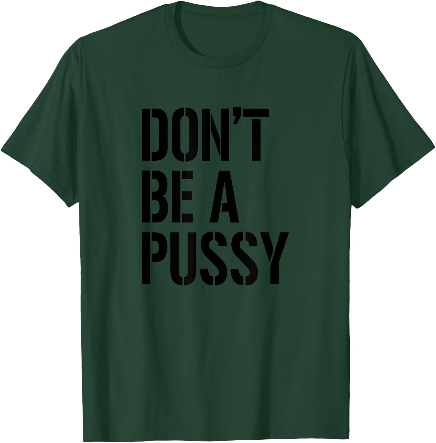 Adult Humor T Shirt Men & Women Don't Be A Pussy Gift T-Shirt - T-Shirt | Forest