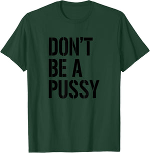 Adult Humor T Shirt Men & Women Don't Be A Pussy Gift T-Shirt - T-Shirt | Forest