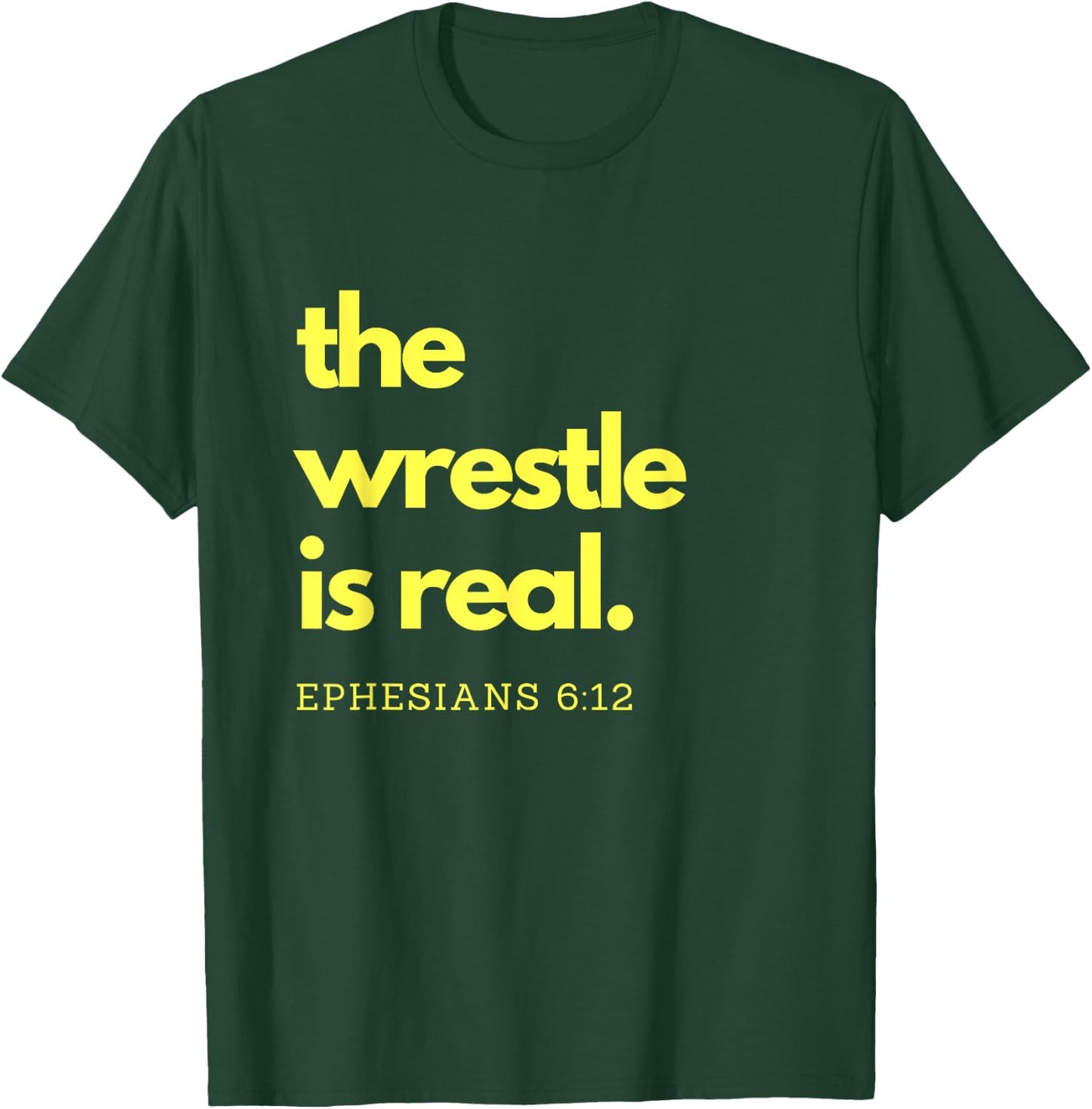 Scripture Shirts The Wrestle is Real Ephesians 6:12 T-Shirt - T-Shirt | Forest