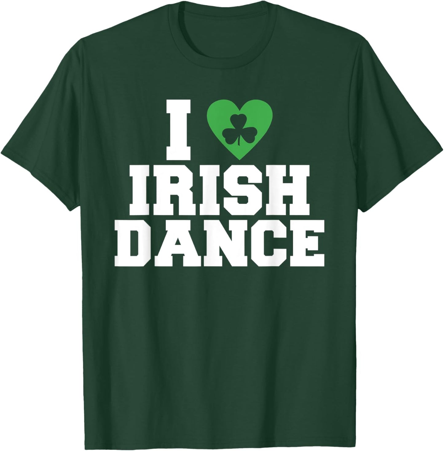 I love irish Dance Irish Dancer T-Shirt - T-Shirt | Forest