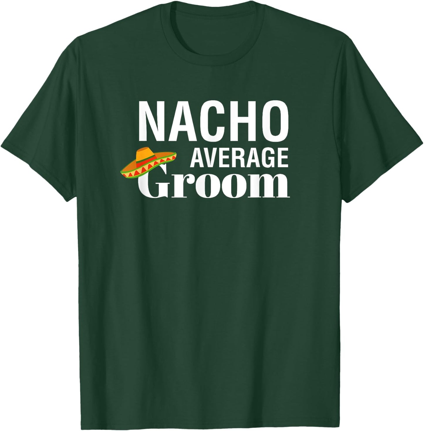 I Do, Bachelor Party , nacho average groom T-Shirt - T-Shirt | Forest