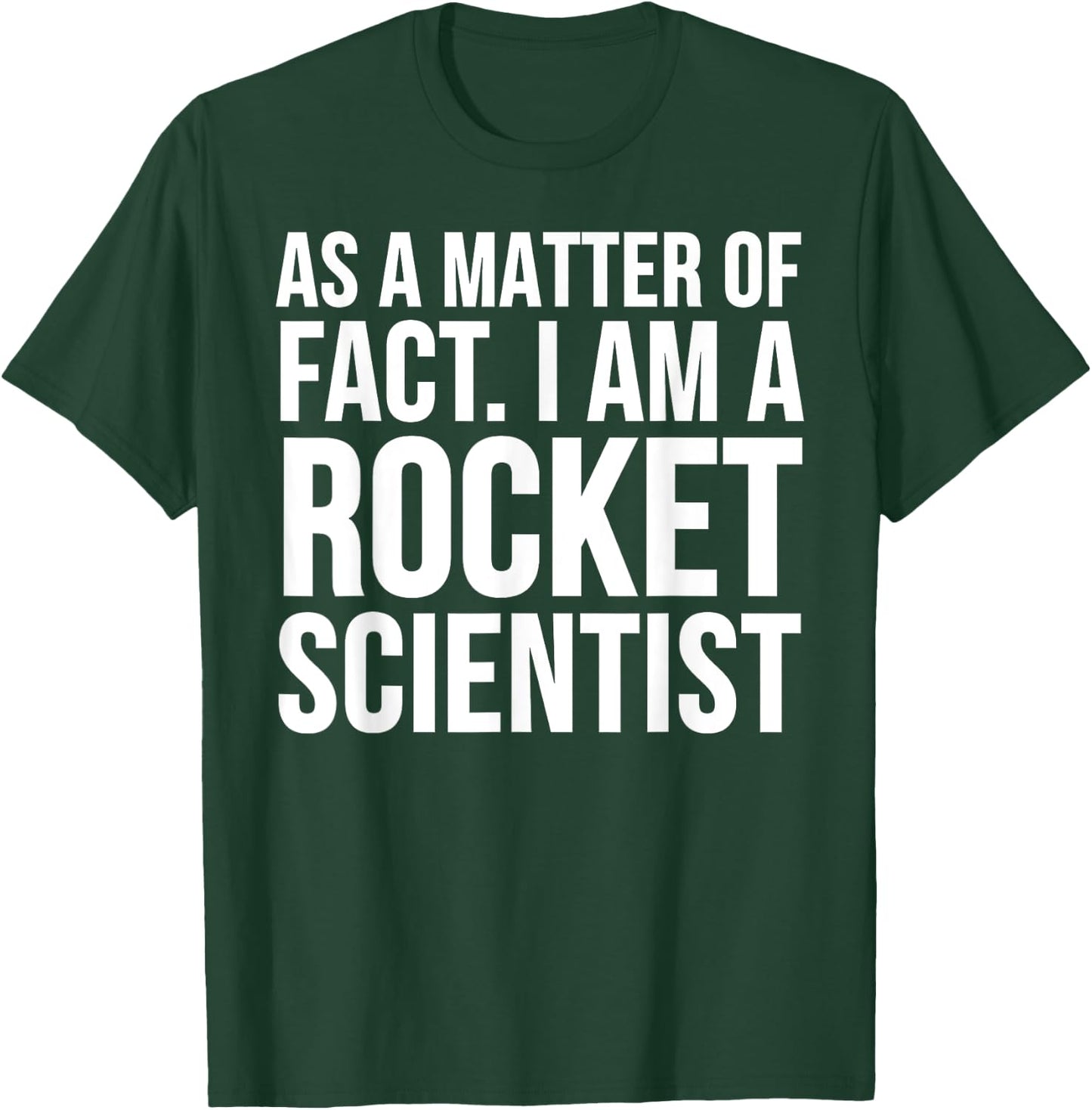 Funny - As A Matter Of Fact I Am A Rocket Scientist T-Shirt - T-Shirt | Forest