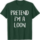 Pretend I'm A Loon Bird Costume Party Funny Halloween Loon T-Shirt - T-Shirt | Forest
