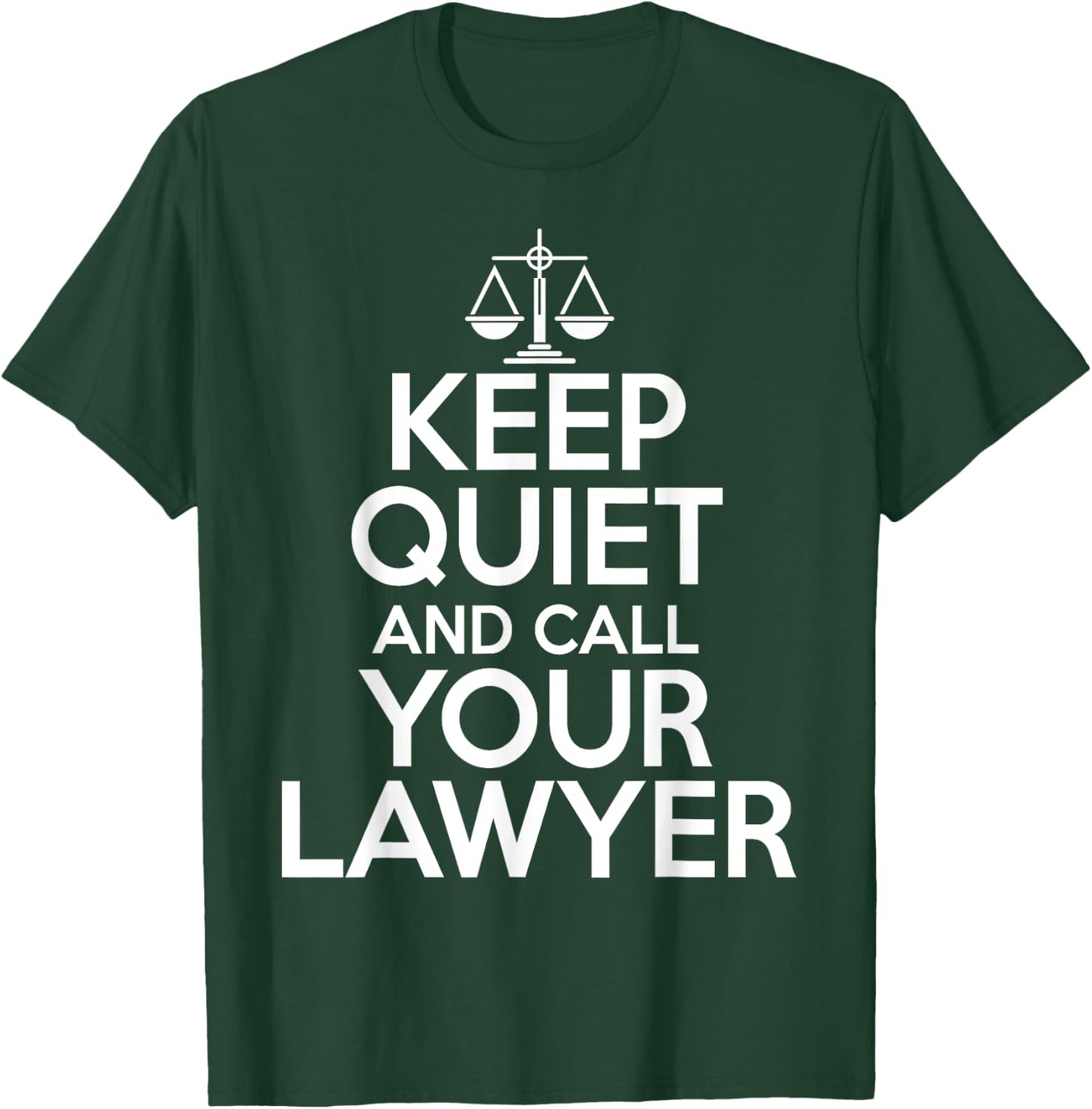 Lawyer Funny - Keep Quiet And Call Your Lawyer T-Shirt - T-Shirt | Forest