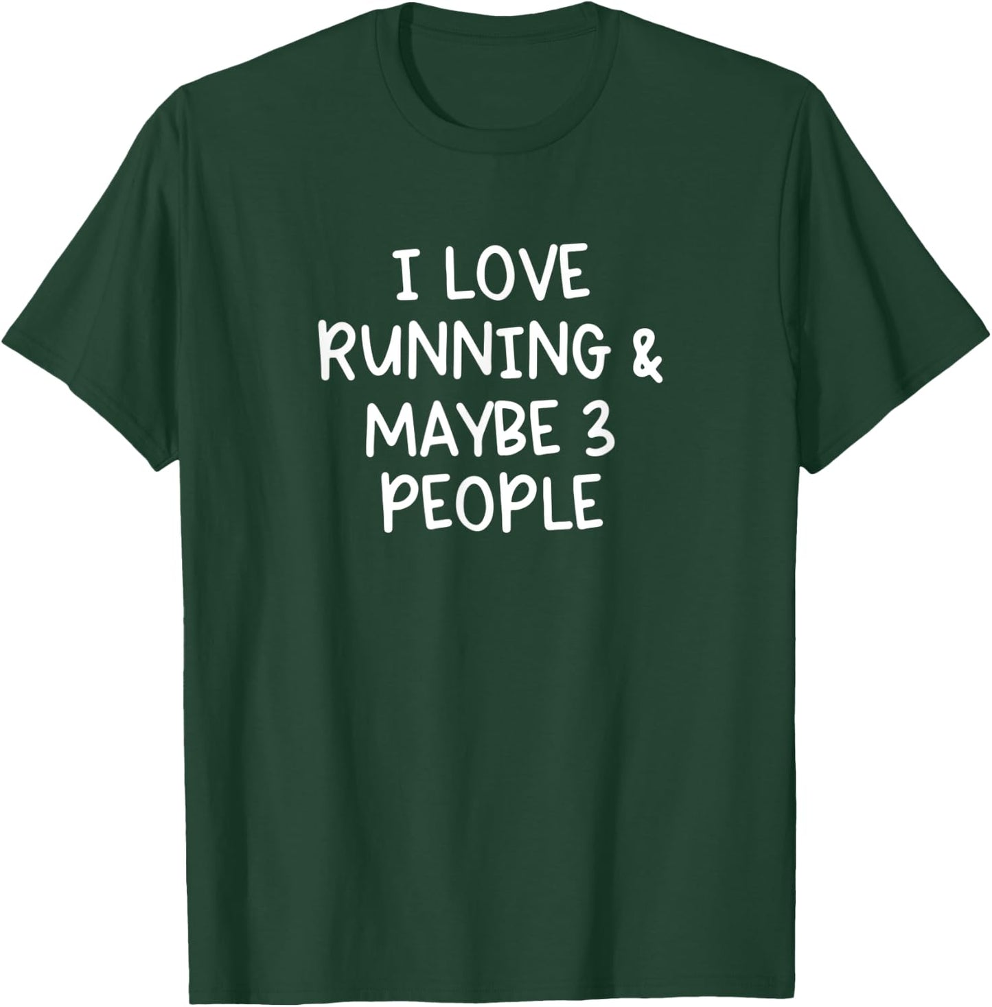 I Love Running And Maybe Three People T-Shirt - T-Shirt | Forest