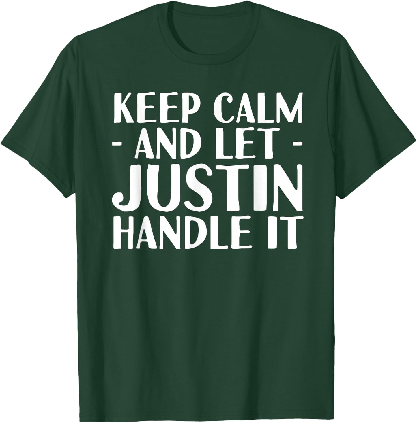KEEP CALM AND LET JUSTIN HANDLE IT Funny Birthday Gift T-Shirt - T-Shirt | Forest