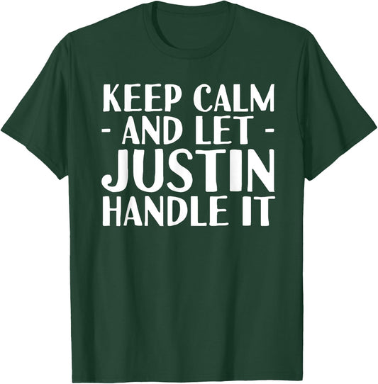 KEEP CALM AND LET JUSTIN HANDLE IT Funny Birthday Gift T-Shirt - T-Shirt | Forest
