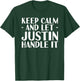 KEEP CALM AND LET JUSTIN HANDLE IT Funny Birthday Gift T-Shirt - T-Shirt | Forest