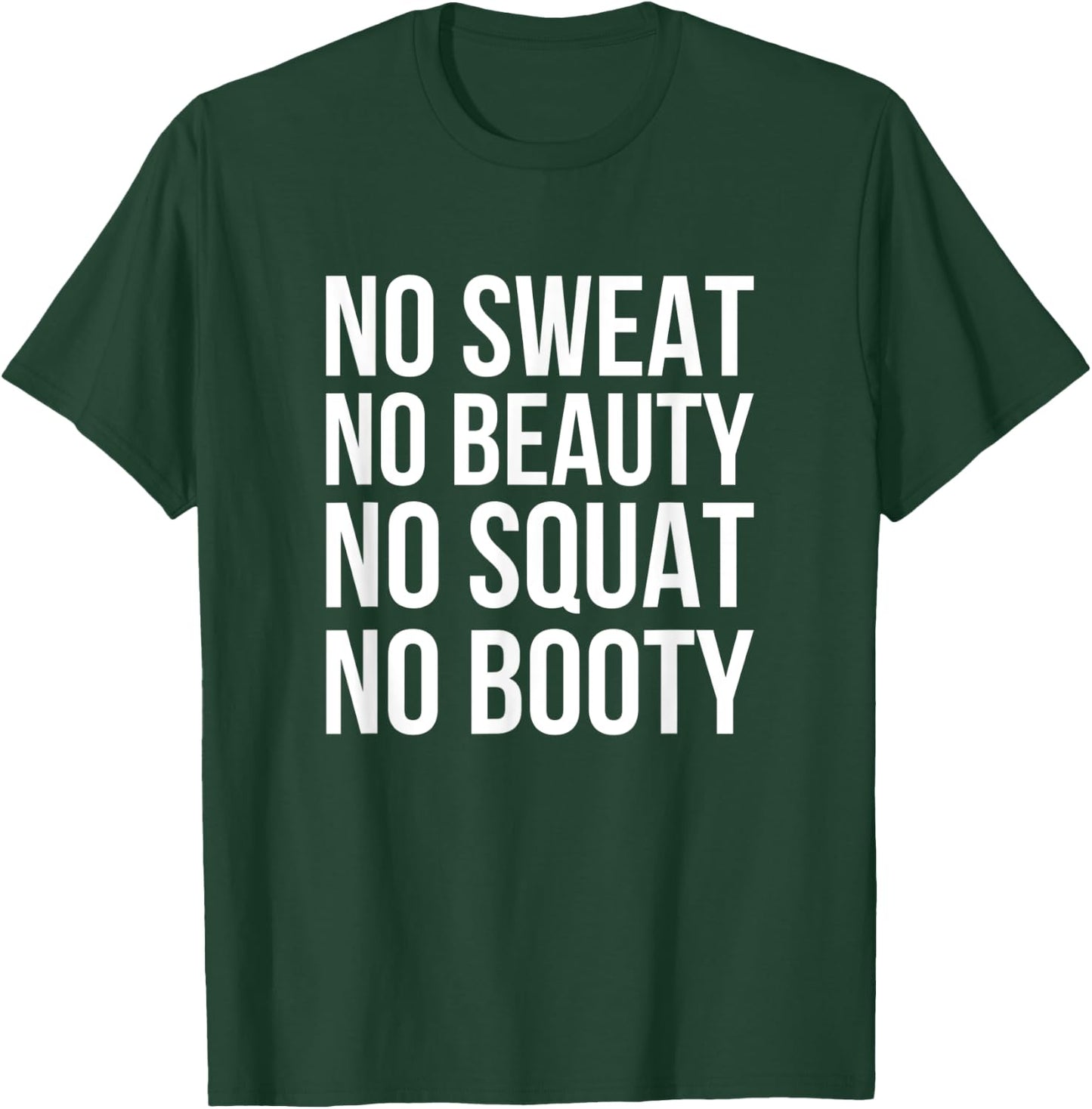 No Sweat No Beauty No Squat No Booty - Funny Gym Quote T-Shirt - T-Shirt | Forest