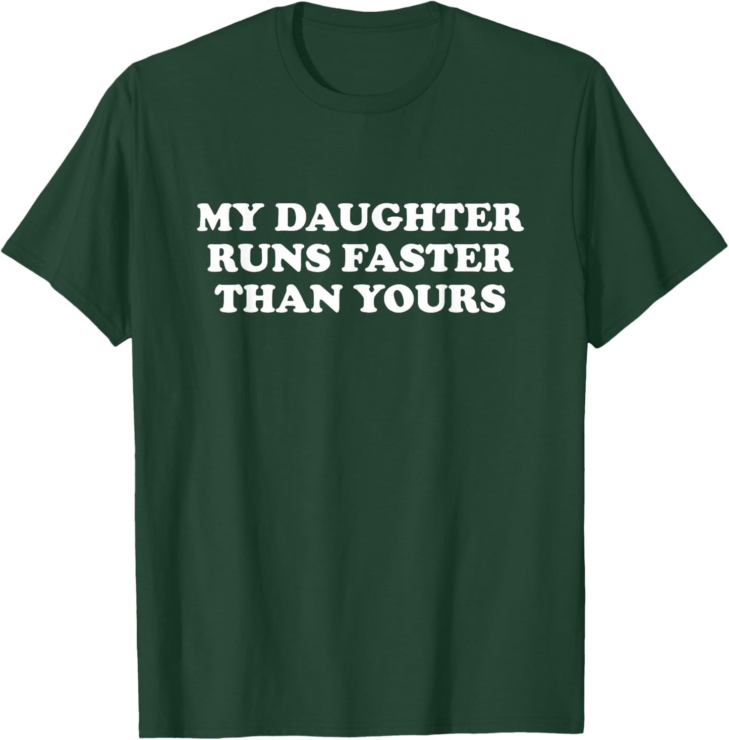 Funny Running Shirt | My Daughter Runs Faster Than Yours T-Shirt - T-Shirt | Forest