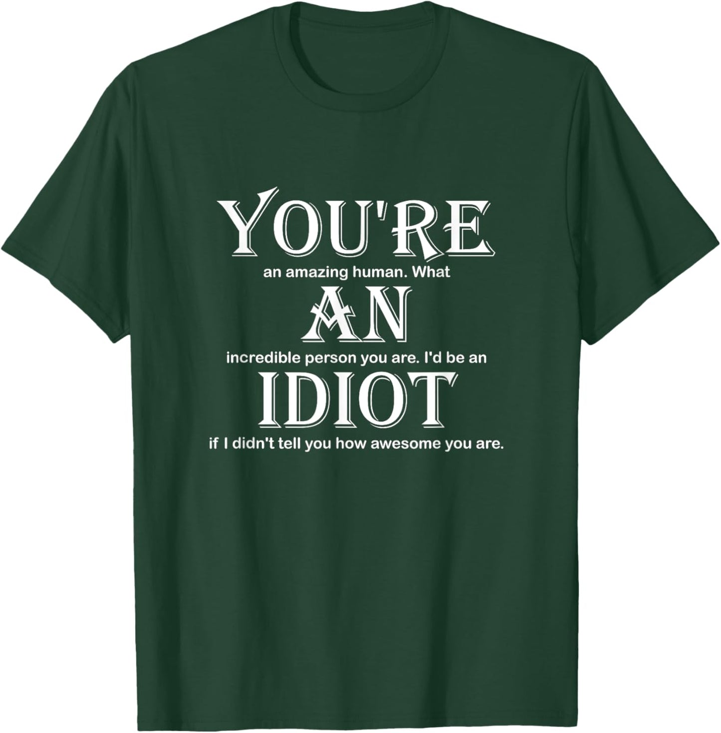 You're An Idiot Funny T-Shirt - T-Shirt | Forest