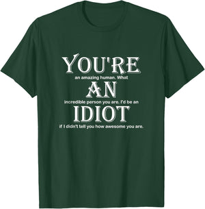 You're An Idiot Funny T-Shirt - T-Shirt | Forest