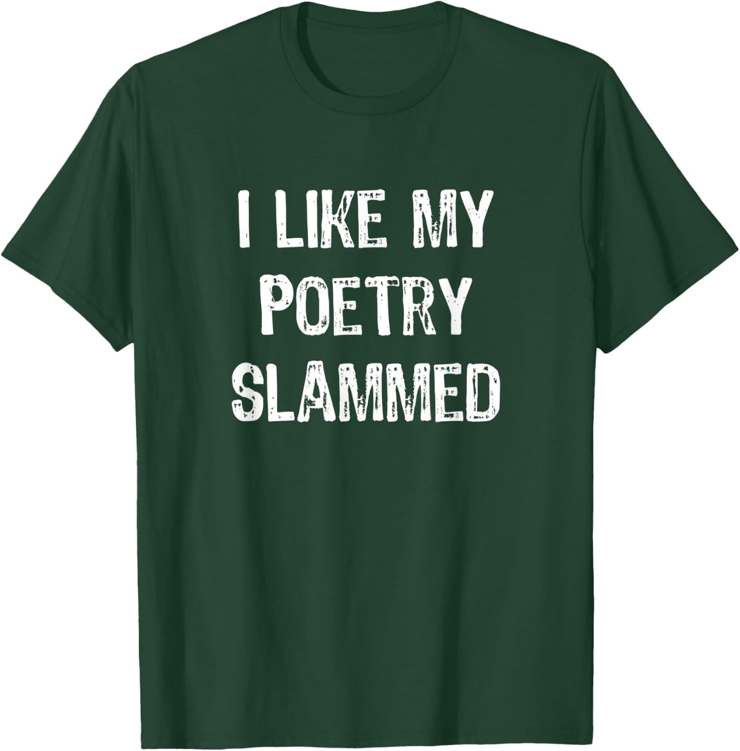 "I Like My Poetry Slammed" Funny Poetry Slam Night Phrase T-Shirt - T-Shirt | Forest