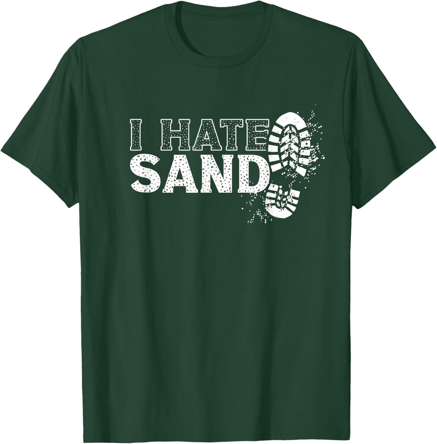 I Hate Sand Deployment Homecoming Deployed Soldier Military T-Shirt - T-Shirt | Forest