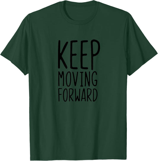 Keep Moving Forward T-Shirt - T-Shirt | Forest