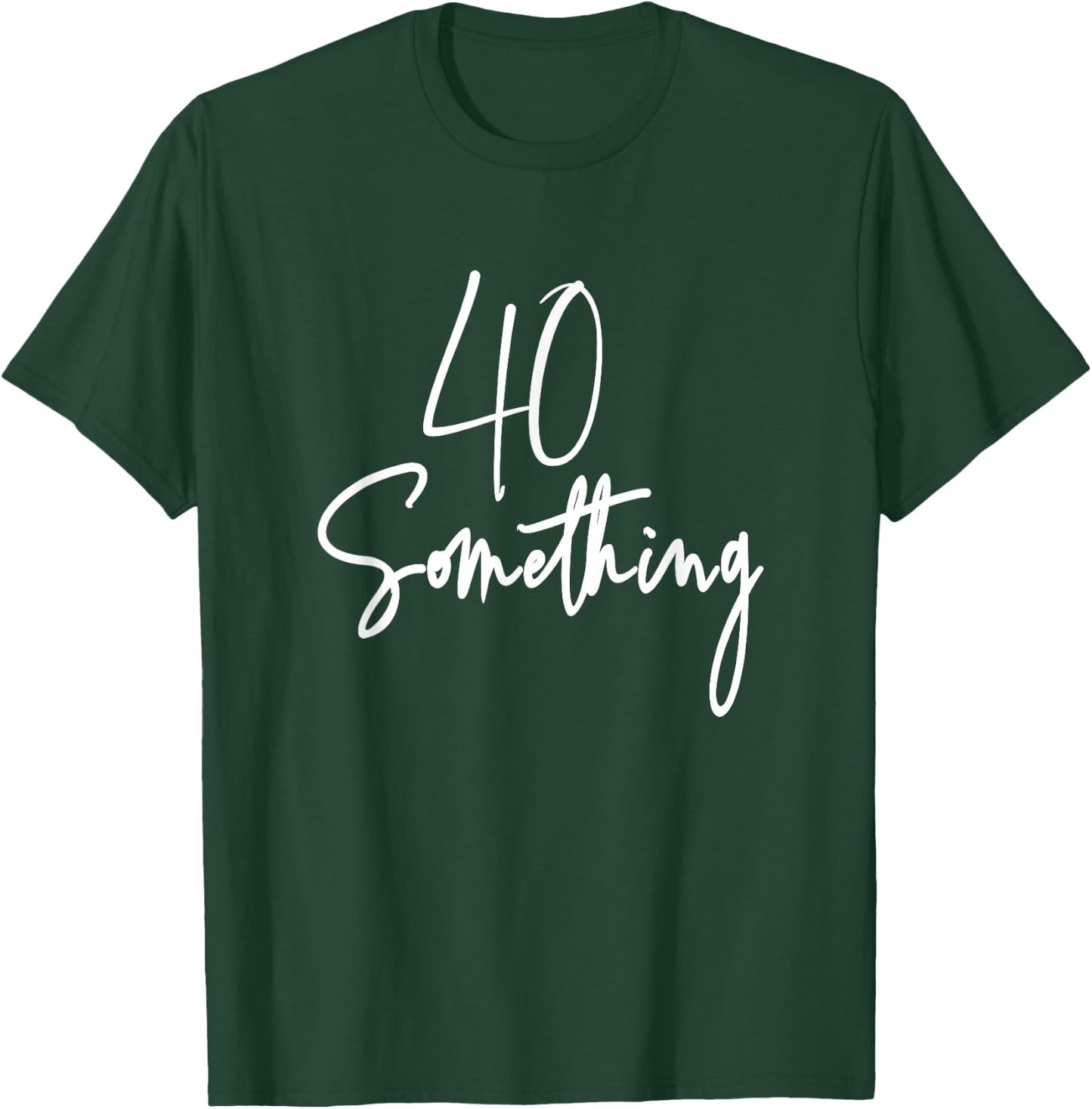 40 Something Birthday Party Gift 40th thru 49th T-Shirt - T-Shirt | Forest