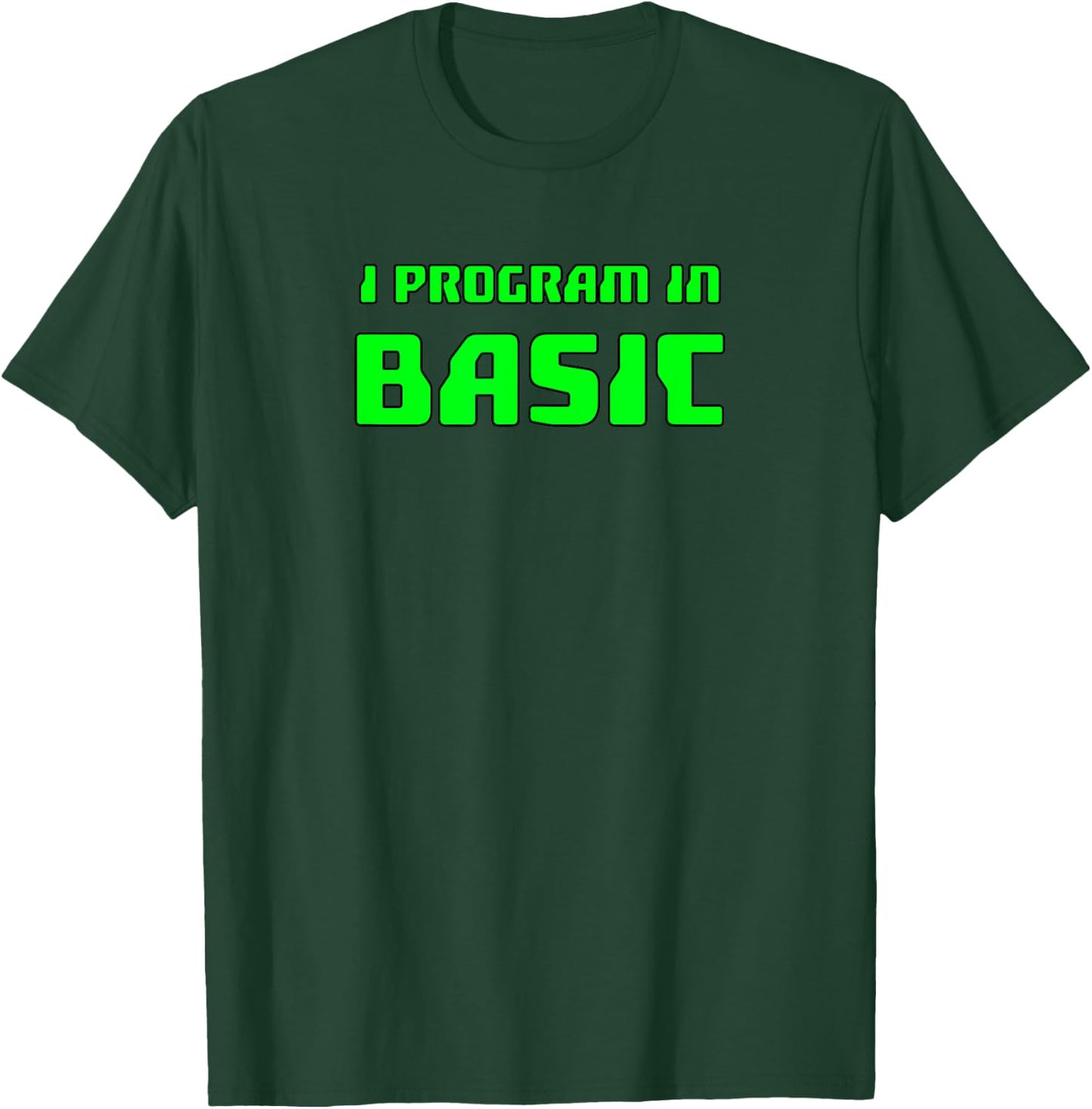 Basic Programming : I Program In Basic T-Shirt - T-Shirt | Forest
