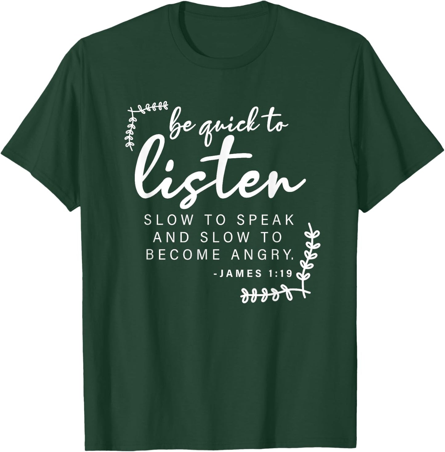 Be Quick To Listen, James 1:19, Bible Verse - Christian T-Shirt - T-Shirt | Forest