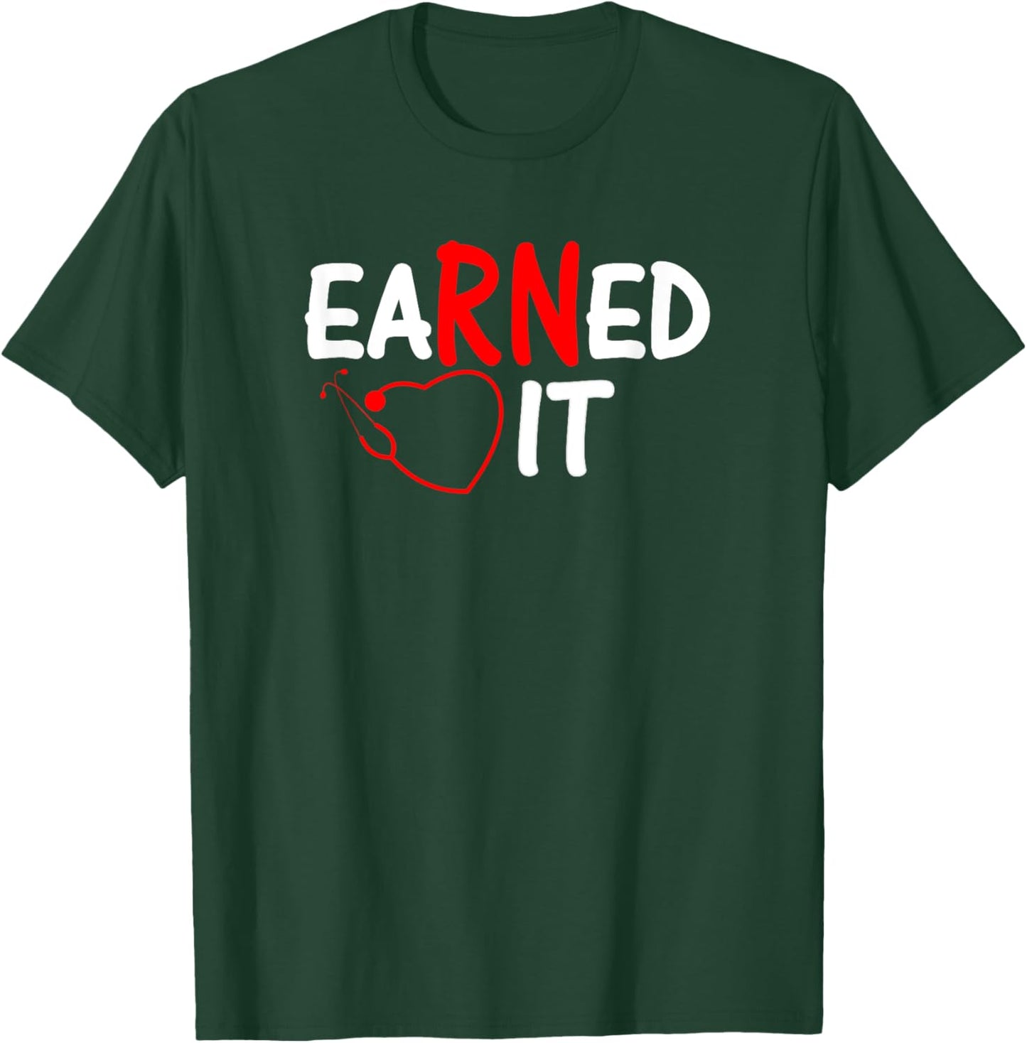 Nurse RN, LPN Earned it T-Shirt - T-Shirt | Forest