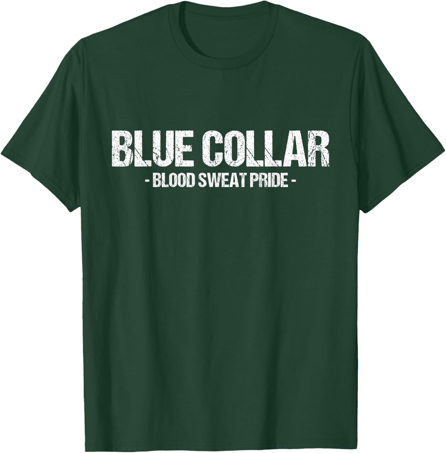 Blue Collar Blood Sweat Pride Blue Collar Worker Workwear T-Shirt - T-Shirt | Forest