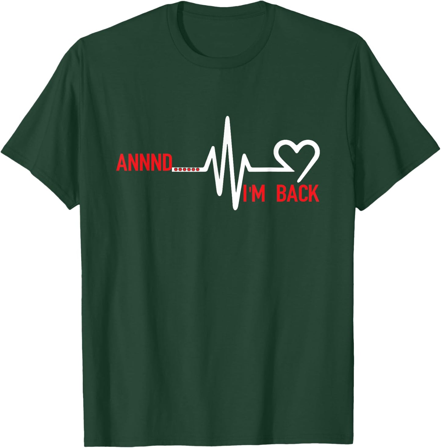 Annnd Im Back - Heart Disease Awareness T-Shirt - T-Shirt | Forest