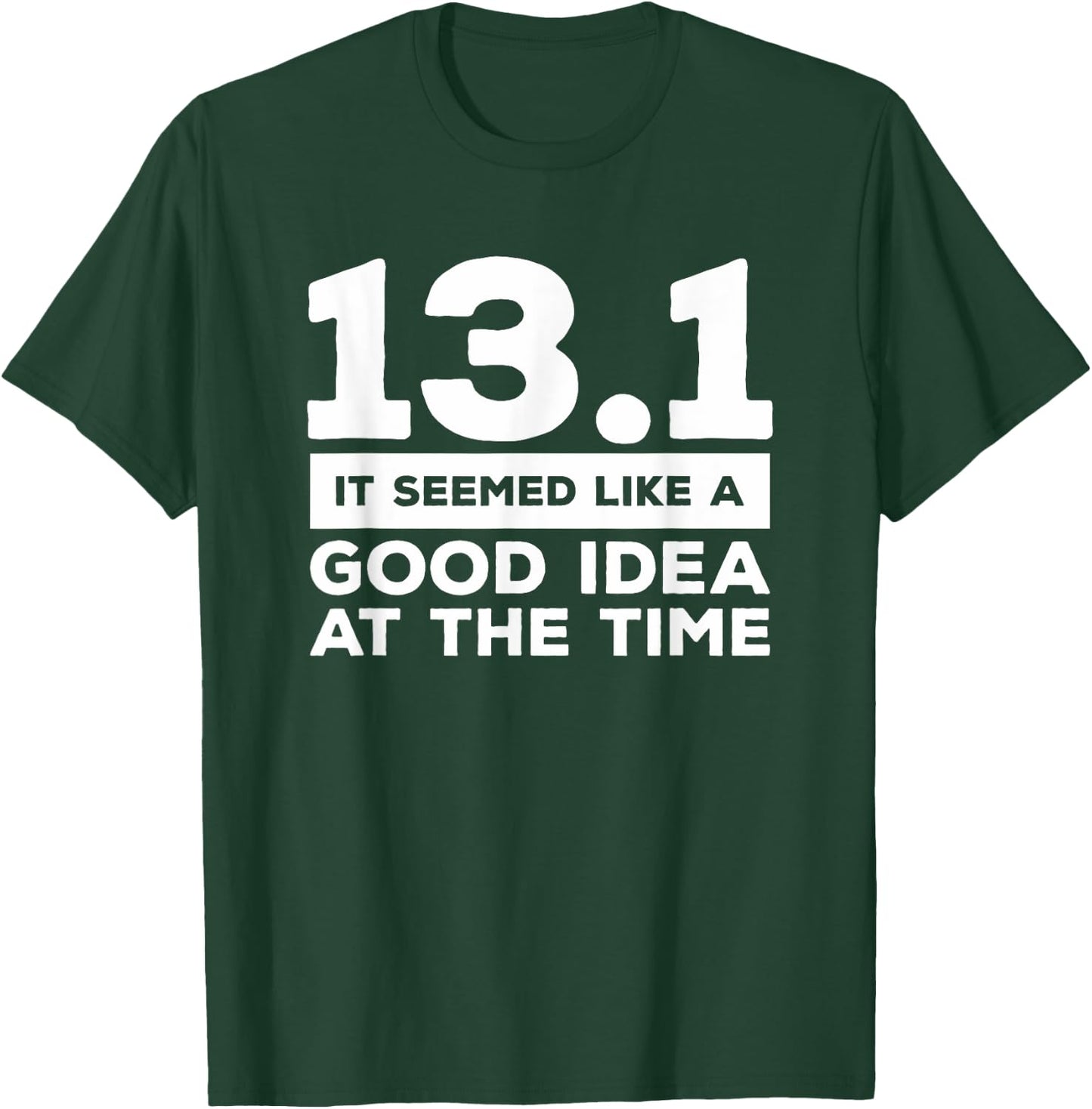 13.1 It Seemed Like A Good Idea At The Time Marathon T-Shirt - T-Shirt | Forest