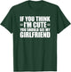 If You Think I'm Cute You Should See My Girlfriend T-Shirt - T-Shirt | Forest