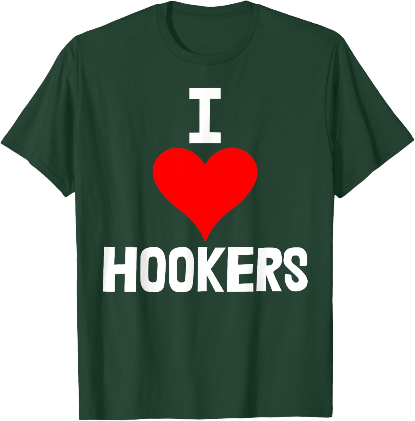 I Love Hookers Shirts Funny Women Hooker Heart Love T-Shirt - T-Shirt | Forest