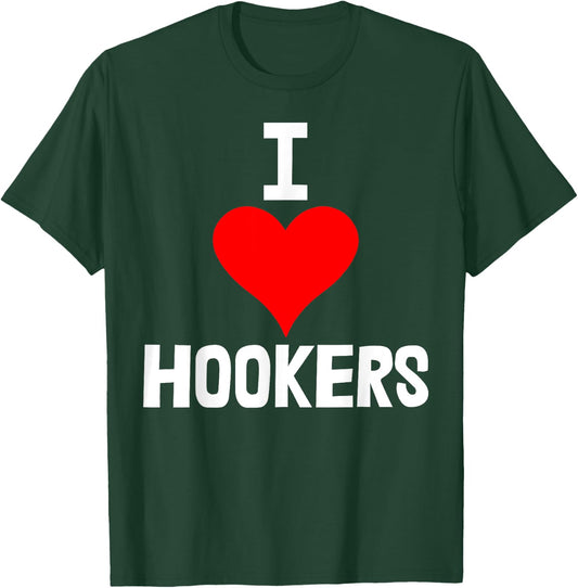 I Love Hookers Shirts Funny Women Hooker Heart Love T-Shirt - T-Shirt | Forest