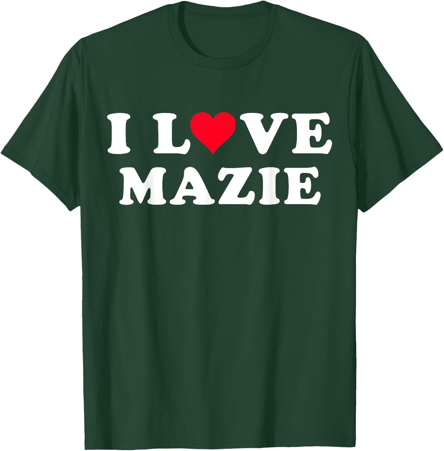 I Love Mazie Matching Girlfriend & Boyfriend Mazie Name T-Shirt - T-Shirt | Forest