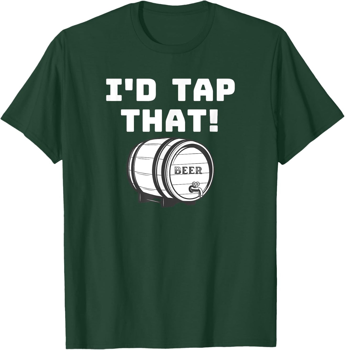 I'D Tap That Beer Keg Novelty Fun Home Brewer T-Shirt - T-Shirt | Forest