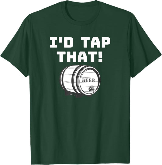 I'D Tap That Beer Keg Novelty Fun Home Brewer T-Shirt - T-Shirt | Forest