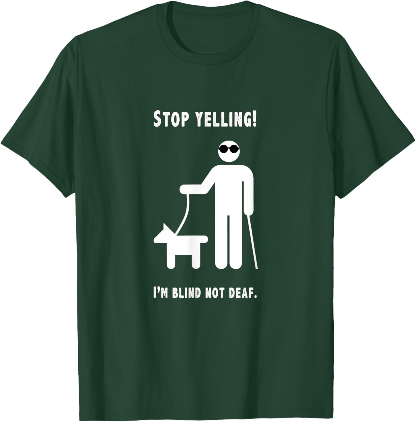 Stop Yelling! I'm Blind Not Deaf Funny Blind Humor Joke T-Shirt - T-Shirt | Forest
