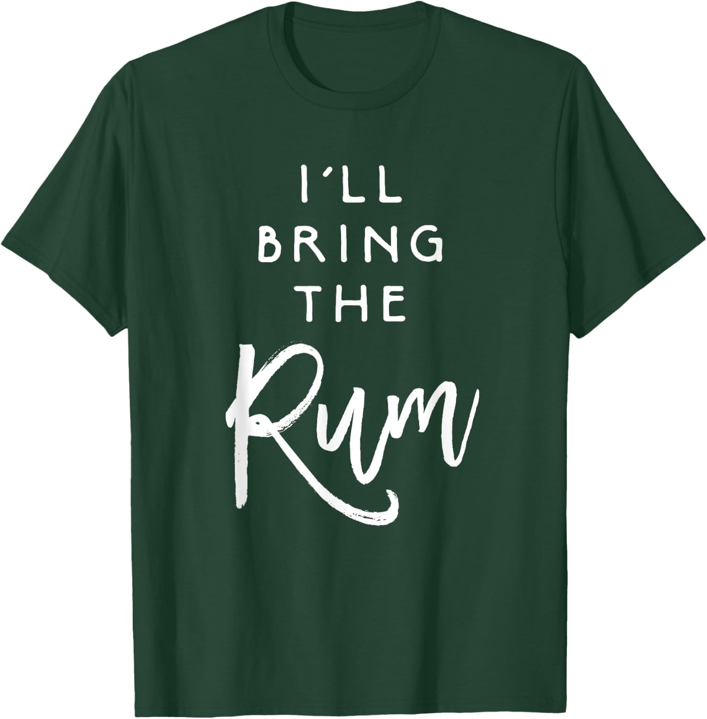 I'll Bring The Rum Shirt Funny Drinking Party Group T-Shirt - T-Shirt | Forest
