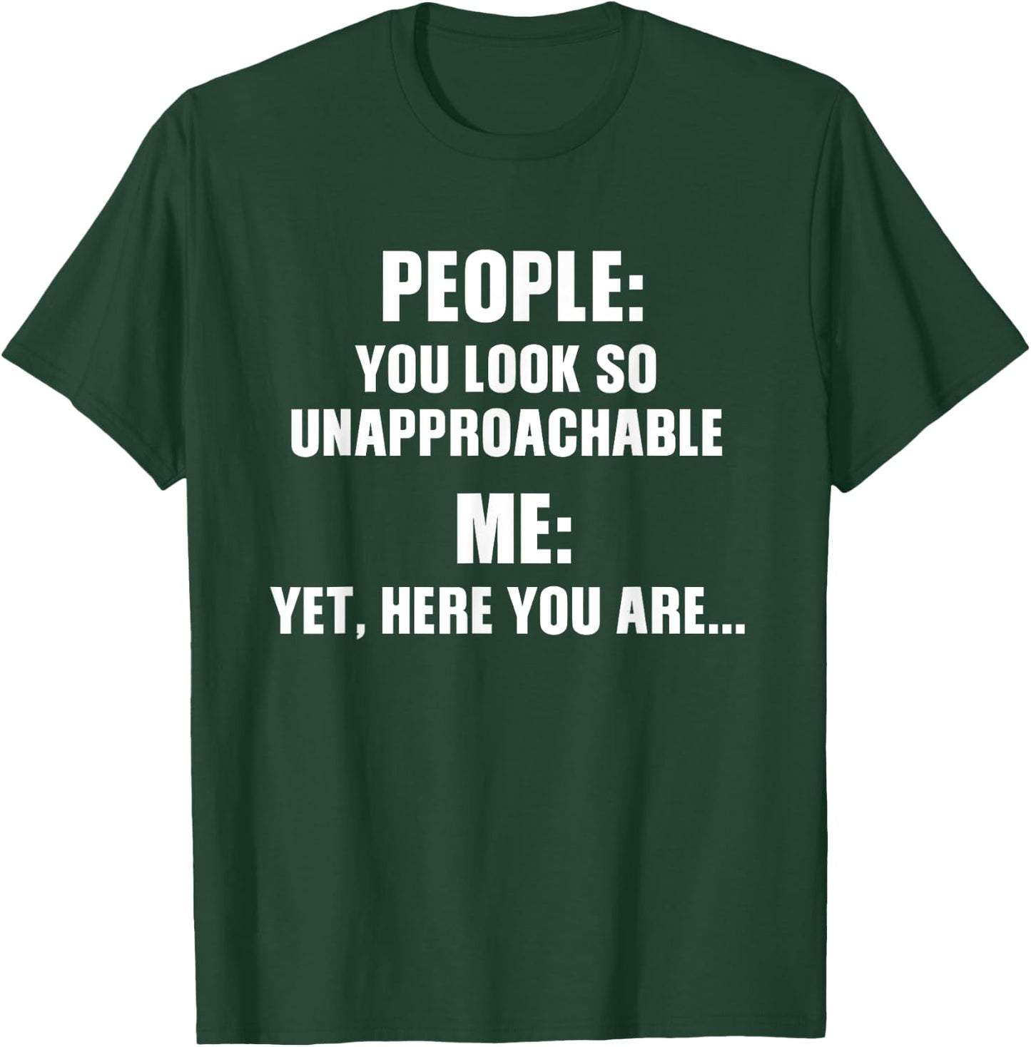 People You Look So Unapproachable Funny Design T-Shirt - T-Shirt | Forest