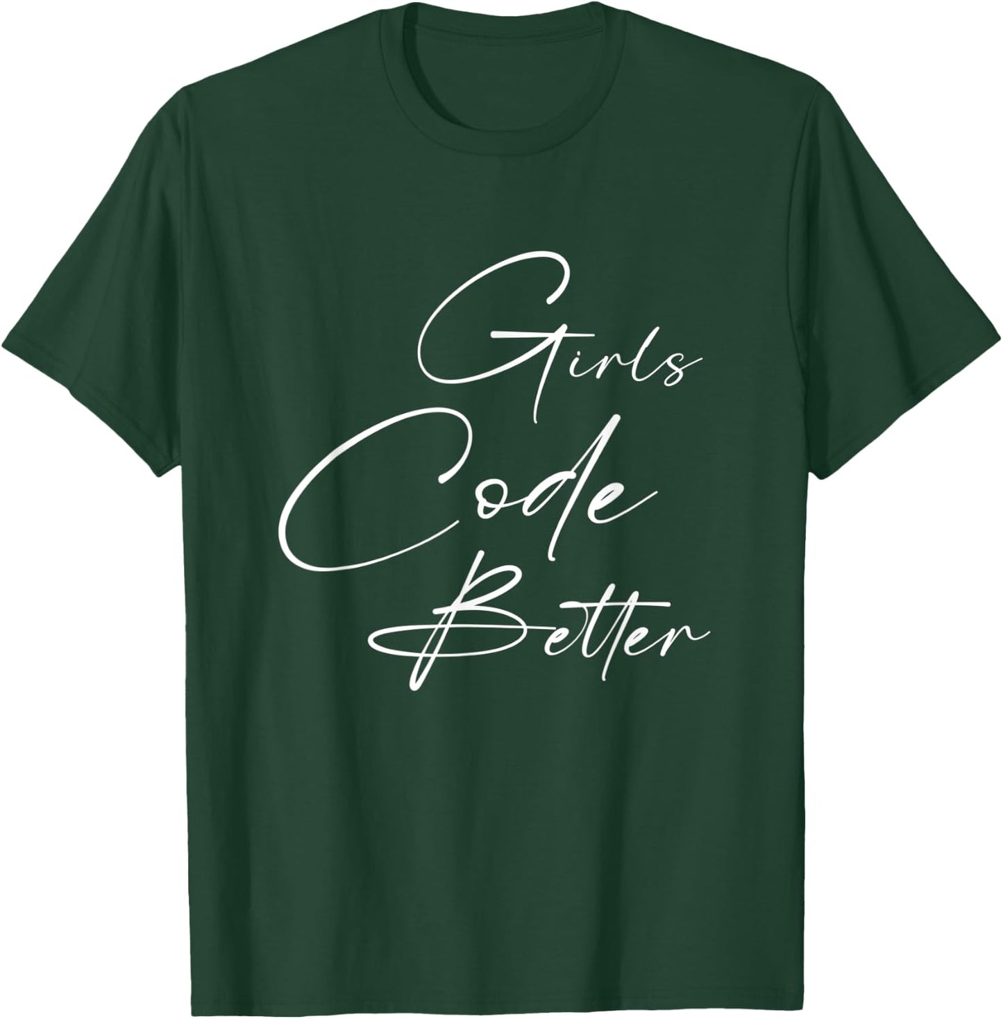 Girls Code Better, Computer Science Programming T-Shirt - T-Shirt | Forest
