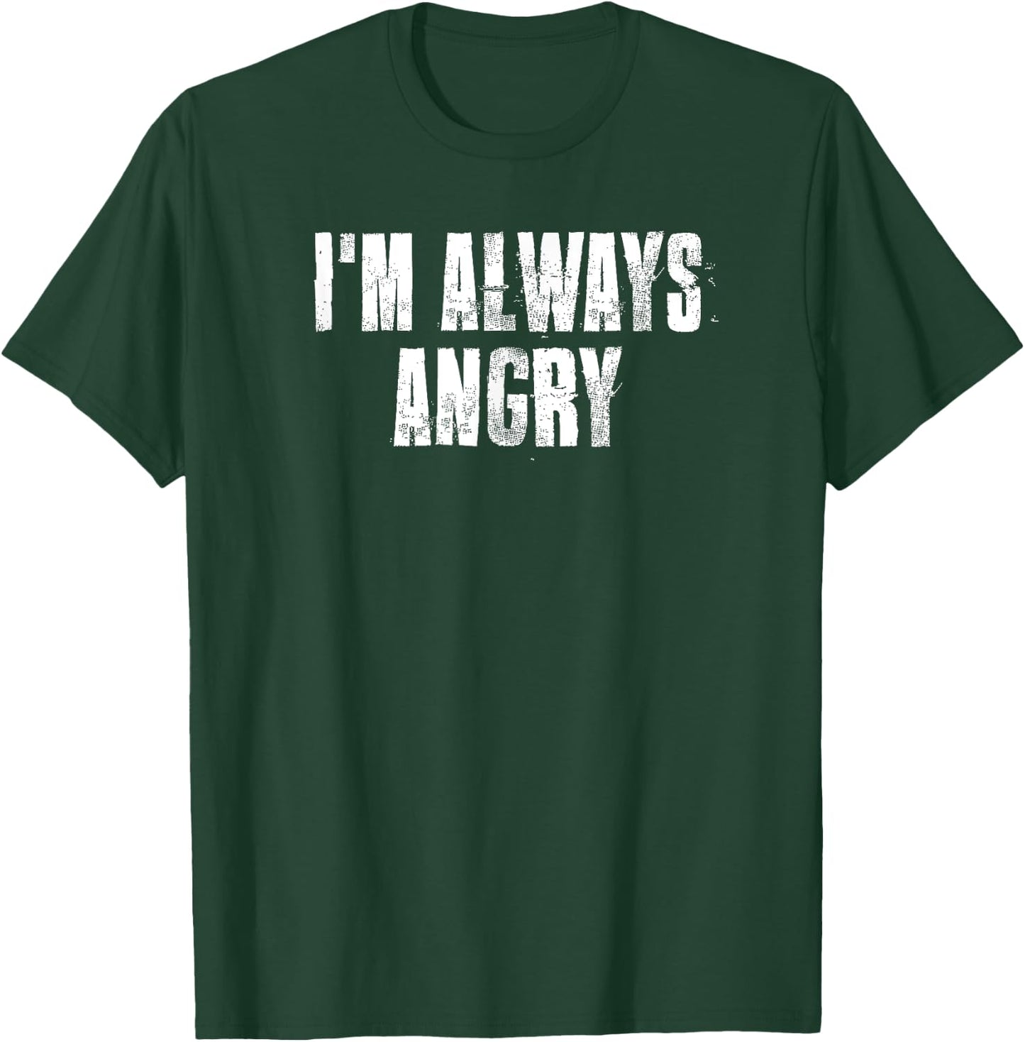 i'm Always Angry inspirational Motivational Gym Workout T-Shirt - T-Shirt | Forest