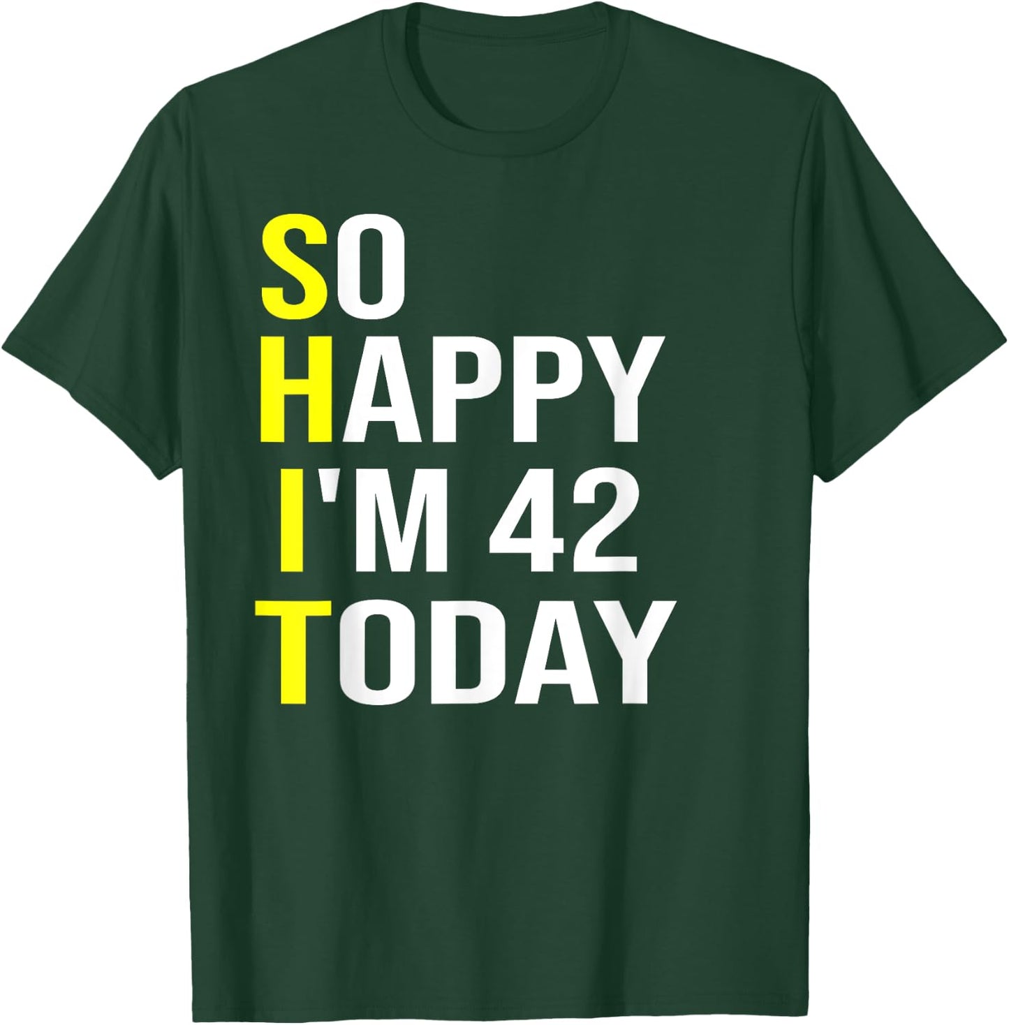 So Happy I'm 42 Today Forty Two Years Old 42nd Birthday Gift T-Shirt - T-Shirt | Forest
