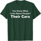 You Know What I Like About People? Their Cars Funny Car Guy T-Shirt - T-Shirt | Forest