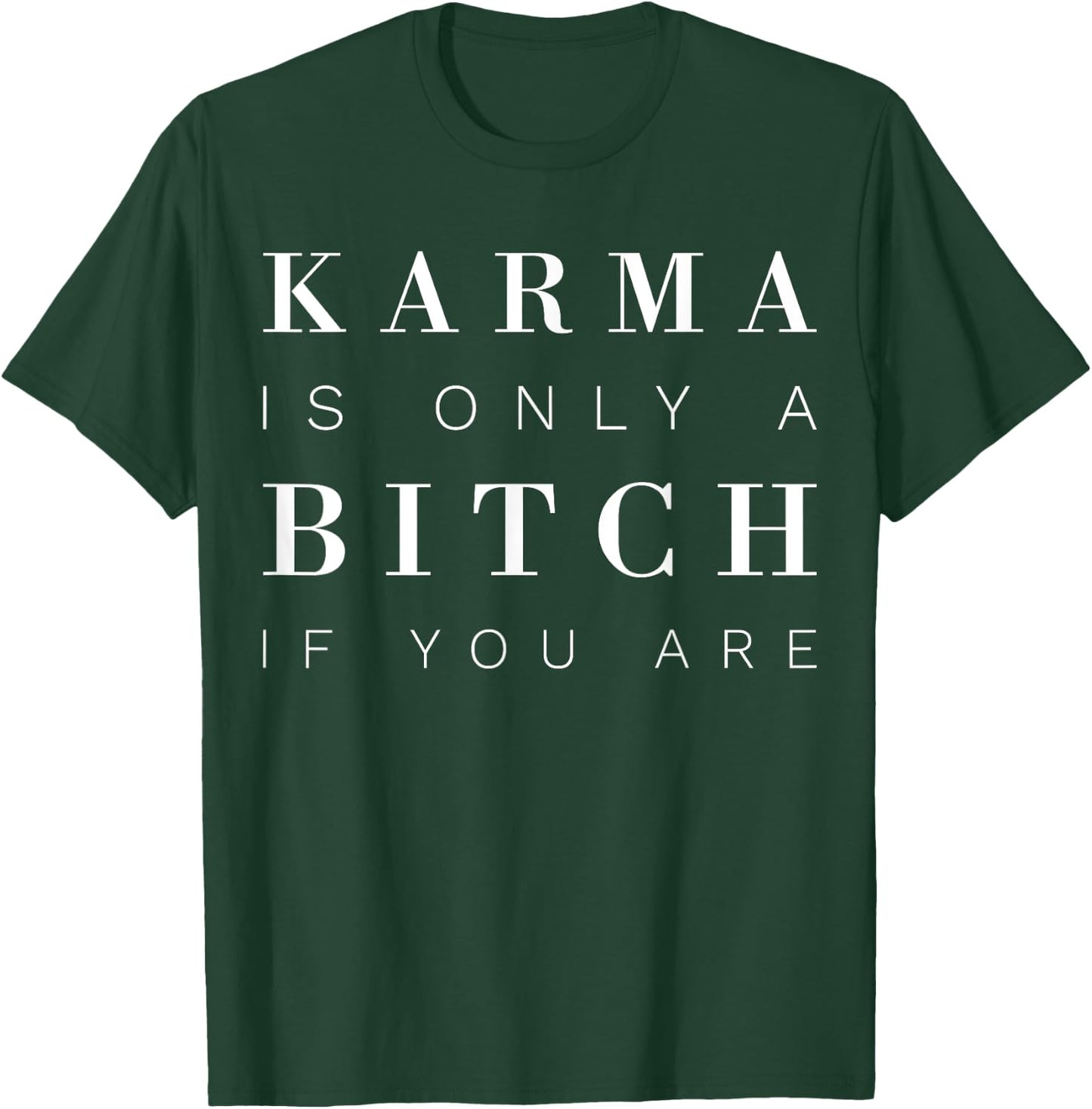 Karma Is Only A Bitch If You Are T-Shirt - T-Shirt | Forest
