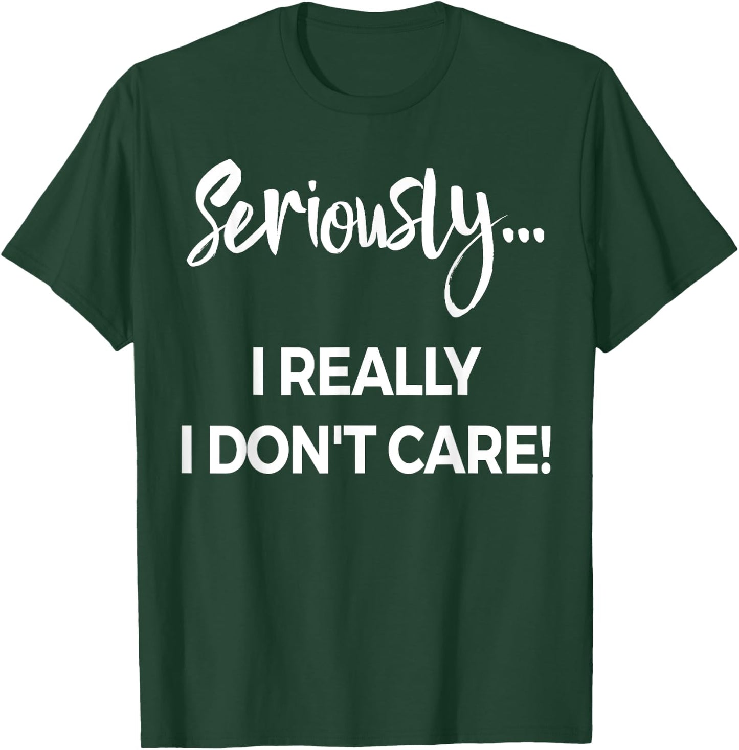 Seriously I Dont Care Shirt Men Anxiety Funny Saying T-Shirt - T-Shirt | Forest
