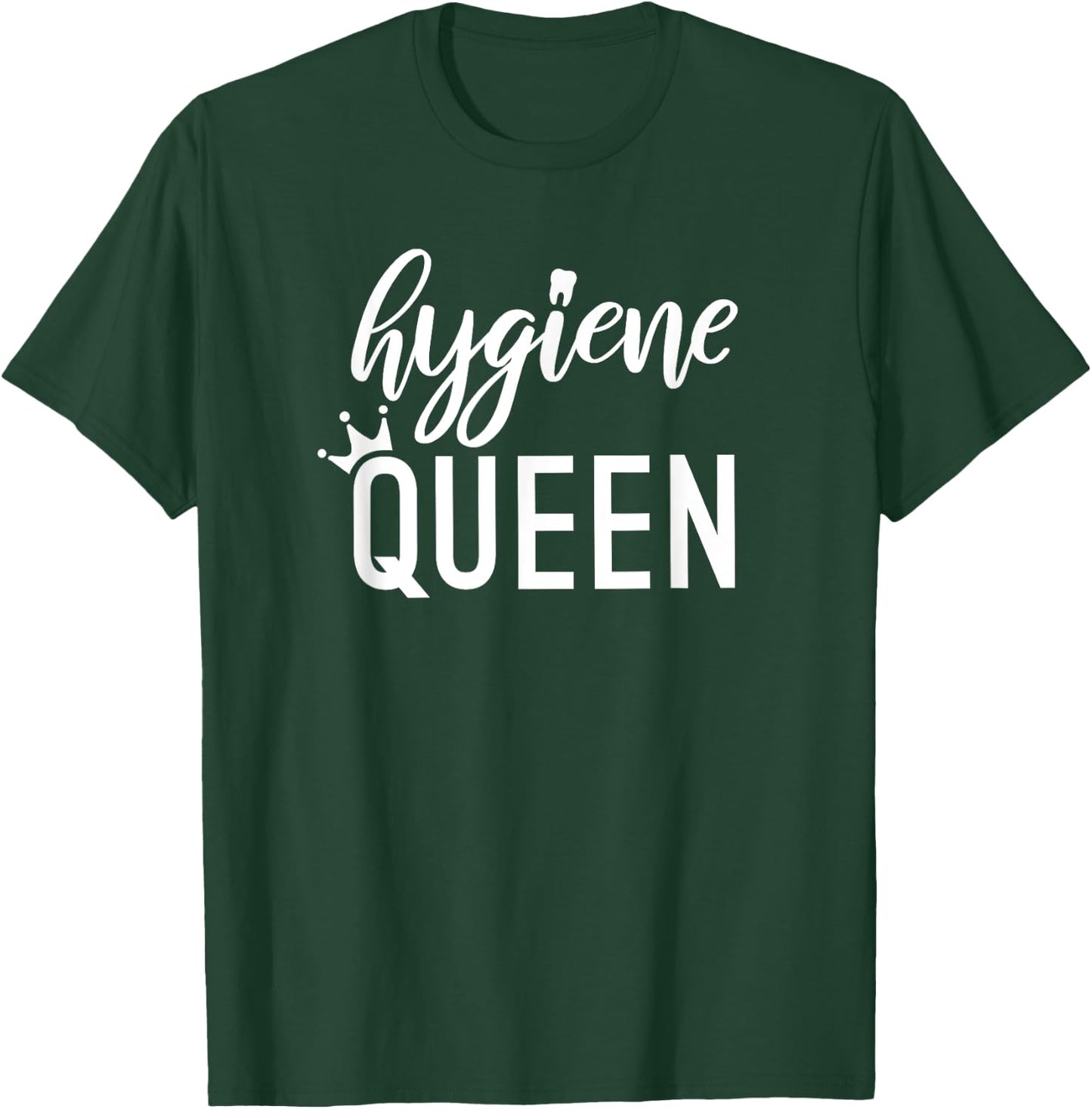 Hygiene Queen Dental Hygienist RDH gift graduation T-Shirt - T-Shirt | Forest