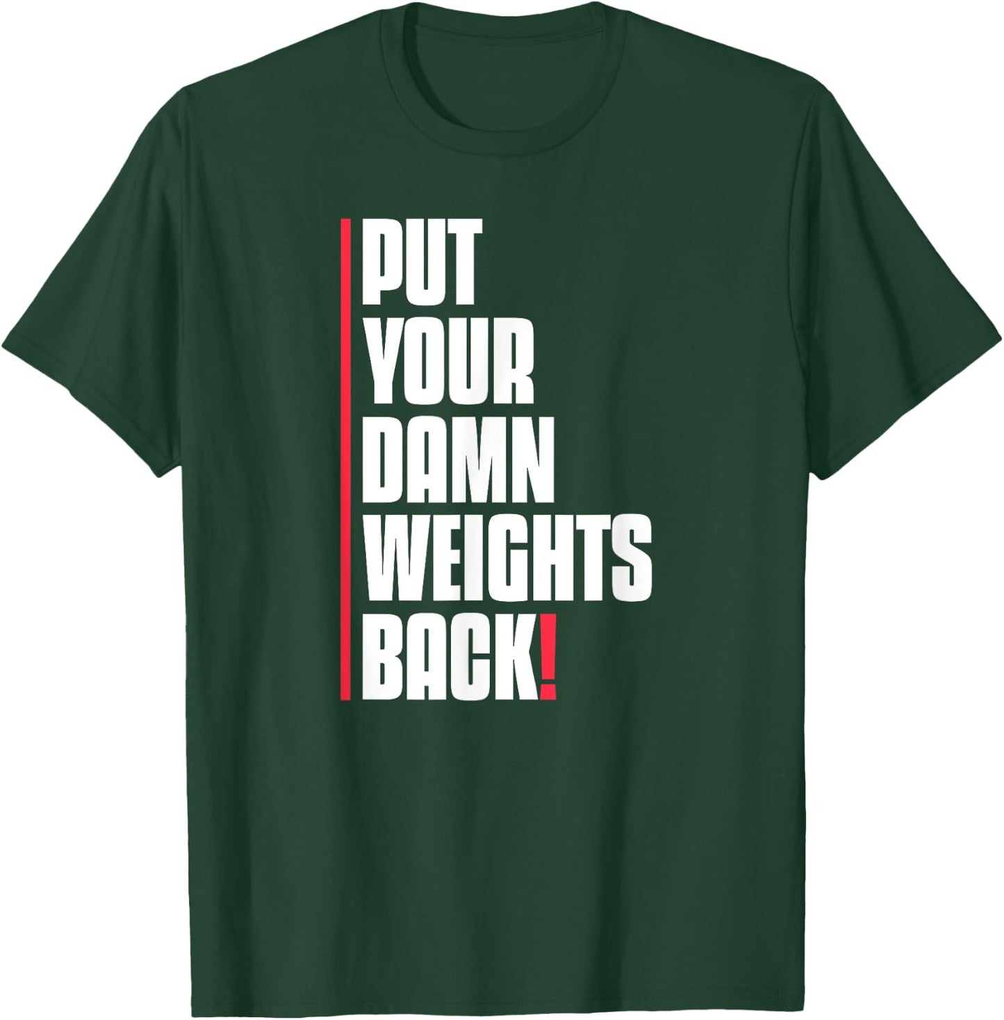 Put Your Damn Weights Back Funny Saying Bodybuilding Workout T-Shirt - T-Shirt | Forest