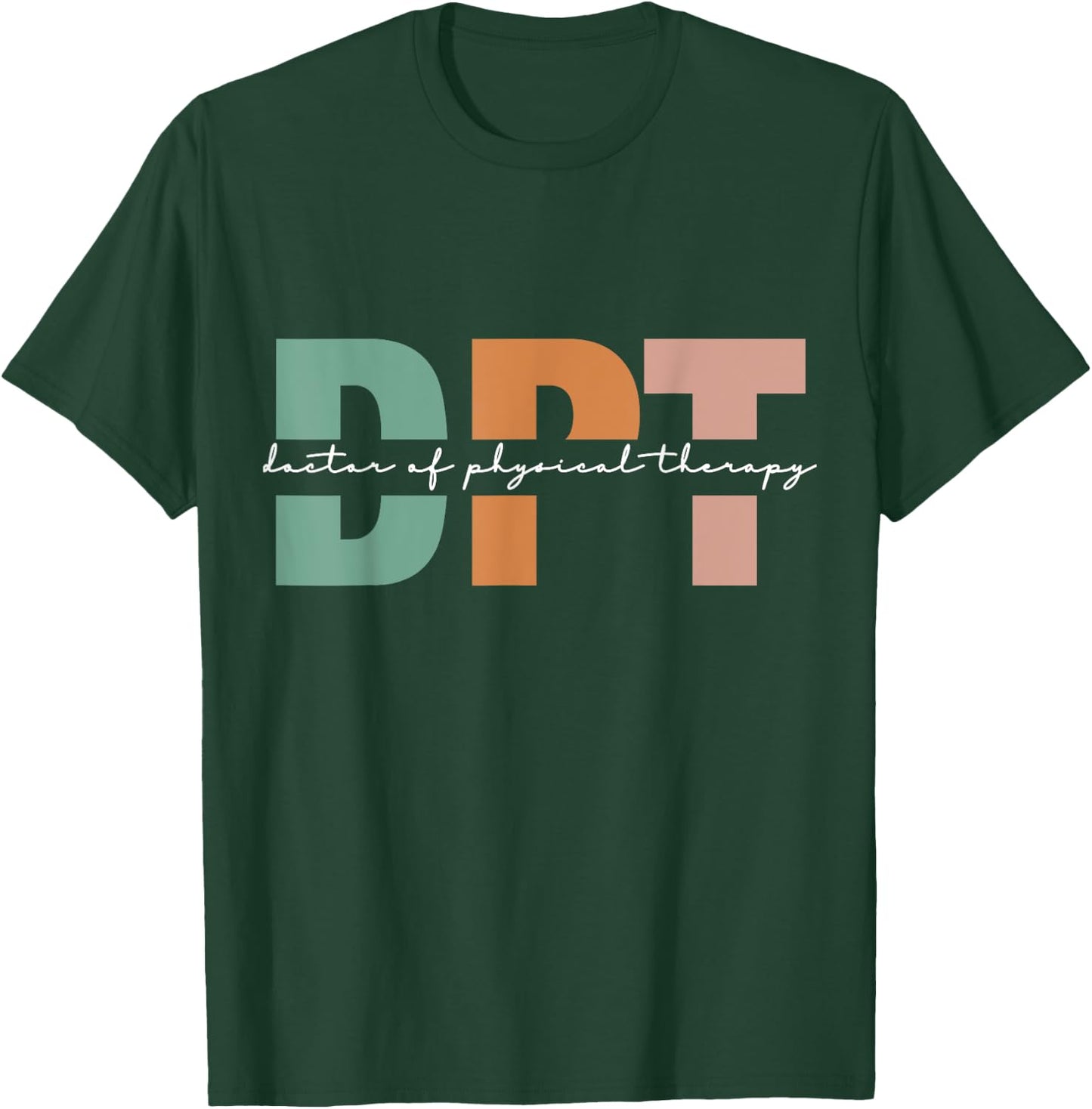Doctor Of Physical Therapy DPT Student Graduation T-Shirt - T-Shirt | Forest