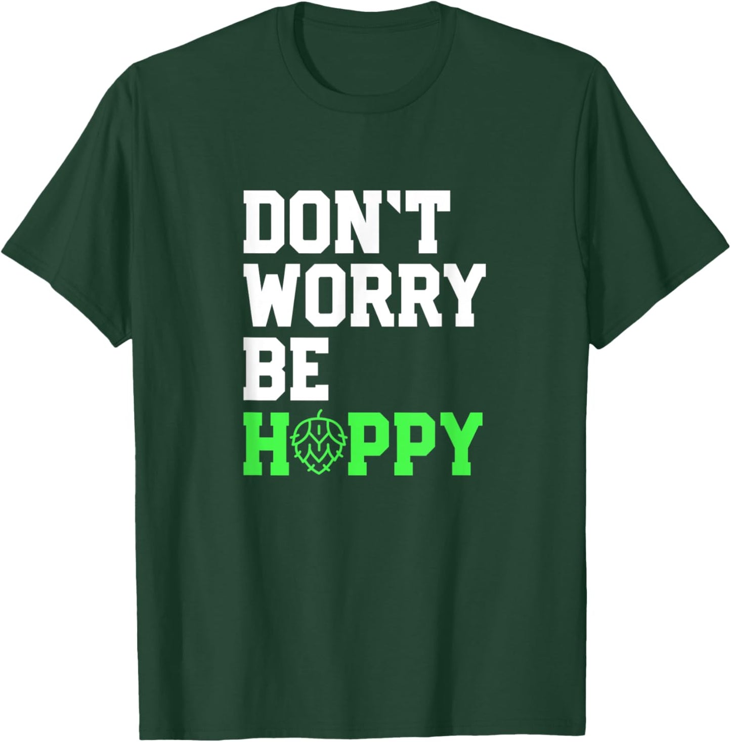 Don't Worry Be Hoppy Beer Lover Gift Beer Home Brewers T-Shirt - T-Shirt | Forest