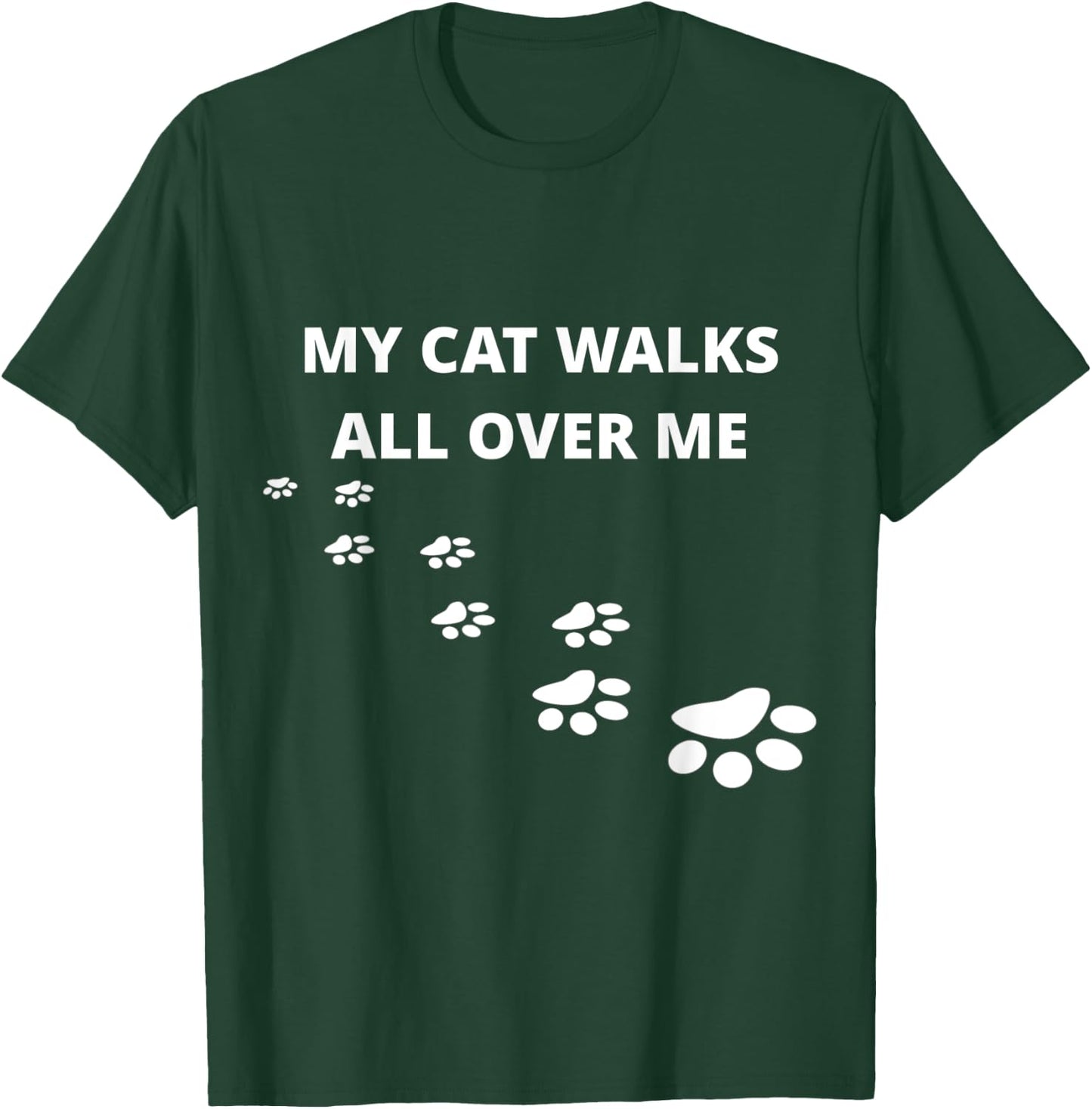 My Cat Walks All Over Me, For People Who Love Cats, Funny T-Shirt - T-Shirt | Forest